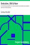 [Gutenberg 23427] • Evolution, Old & New / Or, the Theories of Buffon, Dr. Erasmus Darwin and Lamarck, / as compared with that of Charles Darwin